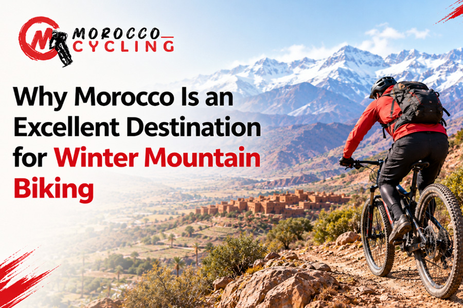 Why Morocco Is an Excellent Destination for Winter Mountain Biking